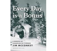 Every Day is a Bonus: A Memoir of Canadian Ski Pioneer Jim McConkey