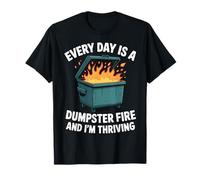 Every Day Is A Dumpster Fire And I'm Thriving Maglietta