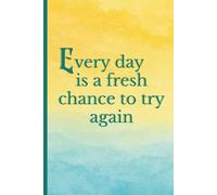 Every day is a fresh chance to try again: Elegant motivational notebook with full-color cover and empowering quote for planning, journaling, or gifting