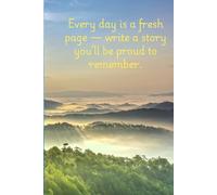 Every day is a fresh page - write a story you’ll be proud to remember notebook