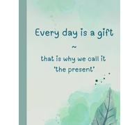Every day is a gift ~ that is why we call it the present: take a moment to recognise the good in every day: journal, notebook to help you focus on the positives