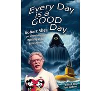 Every Day is a GOOD Day: Robert Shea on Illuminatus! Writing and Anarchism