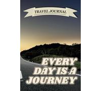 Every Day is a Journey: Lined Travel Journal & Notebook for Road Trippers, Writers, and Memory Keepers | Perfect for Daily Reflections, Travel Planning, Bucket Lists, and Adventure Logs