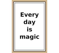 Every Day Is A Magic: Life Is A Gift.Love Life,Live Fully.Smile At Life.Love the Moment