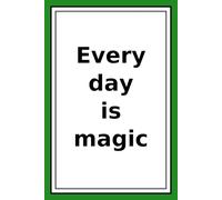 Every Day Is A Magic: Life Is A Gift.Love Life,Live Fully.Smile At Life.Love the Moment