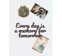 Every day is a memory for tomorrow: Journal