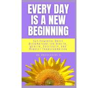 Every Day Is a New Beginning: 365 Powerful Daily Affirmations for Health, Wealth, Positivity, and Mindset Transformation