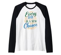 Every Day is a New Chance, Inspirational Motivation Quotes Maglia con Maniche Raglan