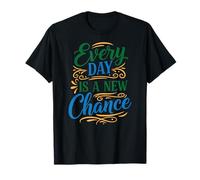 Every Day is a New Chance, Inspirational Motivation Quotes Maglietta