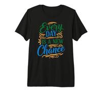 Every Day is a New Chance, Inspirational Motivation Quotes Maglietta Premium