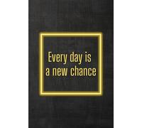 Every Day Is A New Chance: Positive Affirmation Motivational and Inspirational Notebook
