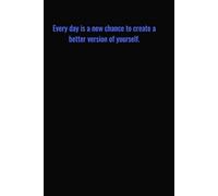 Every day is a new chance to create a better version of yourself: Motivational Quotes Journal for Men | Lined Paper | Notebook to Write