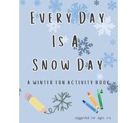 Every Day Is A Snow Day: A winter fun activity book.