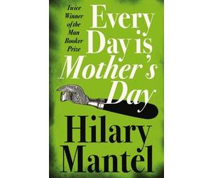 Every Day Is Mother's Day by Hilary Mantel (16-Jan-2006) Paperback