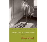 Every Day Is Mother's Day - Mantel Hilary