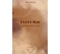 Every Day is Your Best Day: Daily Journal