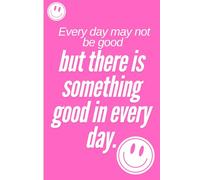 Every day may not be good but there is something good in every day: Capture Great Moments with a Gratitude Journal for family and friends