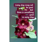 Every day may not be good but there is something good in every day. Journal to write in, lined 100 pages 6x9"