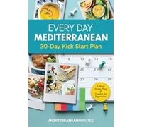 Every Day Mediterranean 30-Day Kick Start Plan for Beginners: 4-Week Menu Plan & Tracker