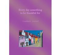 Every day something to be thankful for: Gratitude journal