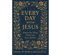 Every Day with Jesus: Prayers for Every Heart and Every Season