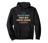 Every Disaster Movie Starts with Someone Ignoring Scientist Felpa con Cappuccio