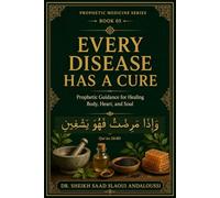 Every Disease Has a Cure: Hope, Treatment, and Healing in the Light of Prophetic Medicine
