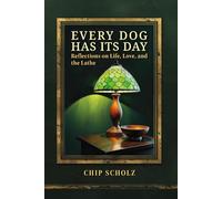 Every Dog Has Its Day: Reflections on Life, Love, and the Lathe