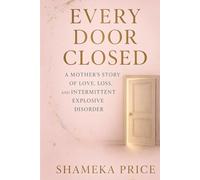 Every Door Closed: A Mother’s Story of Love, Loss, and Intermittent Explosive Disorder