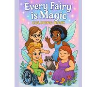 Every Fairy Is Magic Coloring Book: Fairies in Wheelchairs, with Glasses, Braces, Tattoos, and More - Beautiful in All Shapes and Sizes