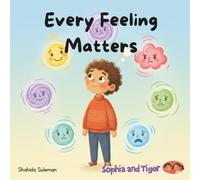 Every Feeling Matters: A Gentle Guide to Understanding Big and Little Emotions