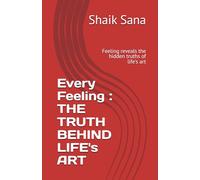 Every Feeling : THE TRUTH BEHIND LIFE's ART
