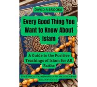 Every Good Thing You Want to Know About Islam: A Guide to the Positive Teachings of Islam for All Faiths