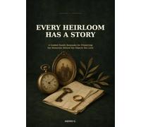 Every Heirloom Has a Story: A Guided Family Keepsake for Preserving the Memories Behind the Objects You Love
