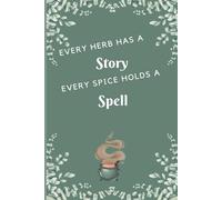 Every herb has a Story, every spice holds a Spell Notebook