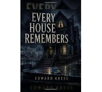 Every House Remembers: A Pittsburgh Supernatural Horror Novel