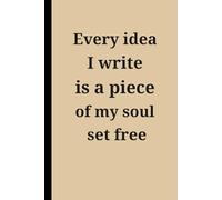 Every idea I write is a piece of my soul set free.: Funny Gift Notebook Journal - A Perfect Gift for Co-workers, Friends & Family | Lined Journal for Women & Men