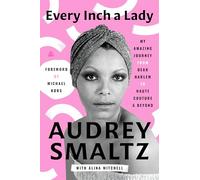 Every Inch a Lady: My Amazing Journey from Dear Harlem to Haute Couture and Beyond