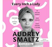 Every Inch a Lady: My Amazing Journey from Dear Harlem to Haute Couture and Beyond
