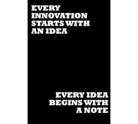 Every Innovation Starts With An Idea Every Idea Begins With A Note: Positive Affirmation, Motivational and Inspirational Notebook