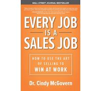 Cindy McGovern Every Job is a Sales Job: How to Use the Art of Selli (Tascabile)