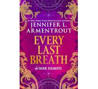 Every Last Breath: A Heart-Pounding Conclusion to the Dark Elements Trilogy Filled with Tough Choices, Deadly Demons and Unforgettable Romance