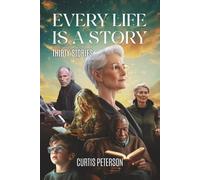 Every Life Is A Story: Thirty Stories