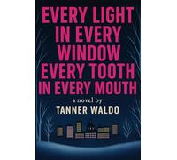 Every Light in Every Window, Every Tooth in Every Mouth