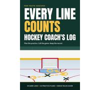 Every Line Counts: Hockey Coach's Log for Youth Teams: Game Records, Practice Plans, Lines and Systems