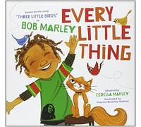 Every Little Thing: Based on the song 'Three Little Birds' by Bob Marley by Marley, Bob, Marley, Cedella (2012) Hardcover