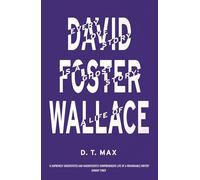Every Love Story is a Ghost Story: A Life of David Foster Wallace