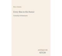 Every Man in His Humor: Comedy of Humours
