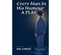 Every Man In His Humour A PLAY