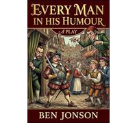 Every Man In His Humour: A PLAY